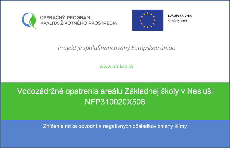 Informačná tabuľka k projektu Operačný program Kvalita životného prostredia, Európska únia - Kohézny fond, Projekt je spolufinancovaný Európskou úniou, www.op-kzp.sk, Vodozádržné opatrenia areálu Základnej školy v Nesluši NFP310020X508, Zníženie rizika povodní a negatívnych následkov zmeny klímy